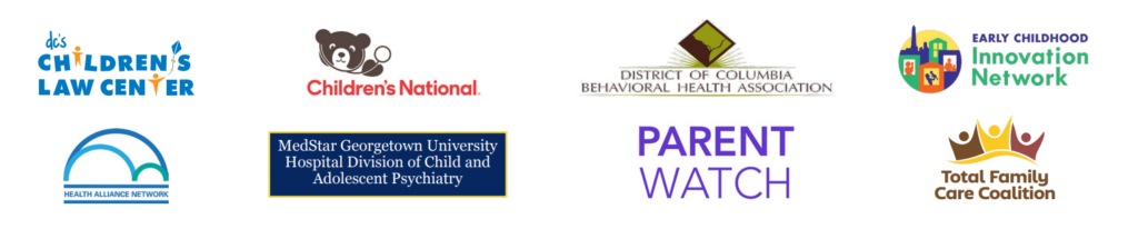 Logos for organizations that contributed to the Path Forward report: Children's Law Center, Children's National, District of Columbia Behavioral Health Association, Early Childhood Innovation Network, Health Alliance Network, Medstar Georgetown University Hospital Division of Child and Adolescent Psychiatry, Parent Watch, Total Family Care Coalition.