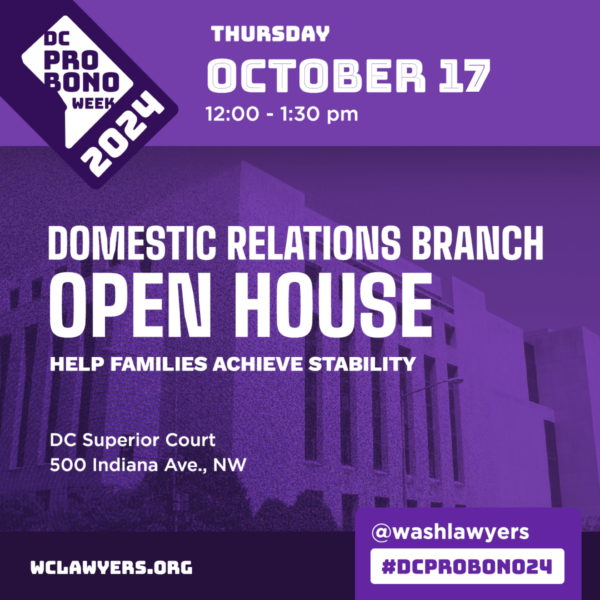 DC Pro Bono Week 2024. Domestic Relationships Branch Open House: Help Families Achieve Stability. DC Superior Court 500 Indiana Ave., NW.